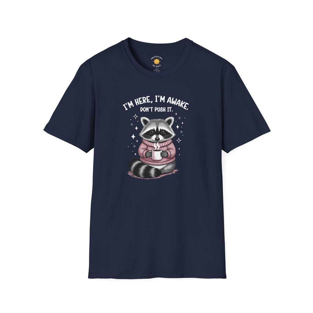 I'm Here, I'm Awake T-Shirt