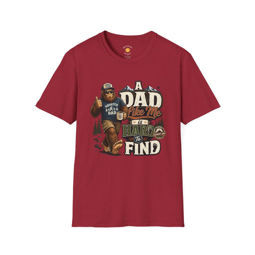 A Dad Like Me Is Hard To Find Squatch Gear Dad T-Shirt