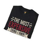 The Most Expensive Thing I Own Dad T-Shirt