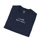 I Could But I Won't T-Shirt