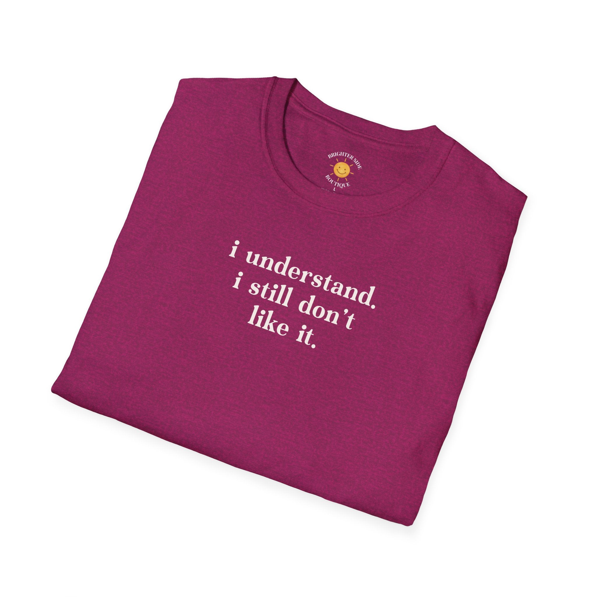 I Still Don't Like It T-Shirt