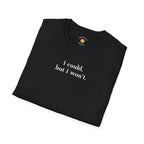 I Could But I Won't T-Shirt