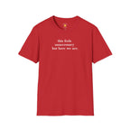 Feels Unnecessary But Here We Are T-Shirt