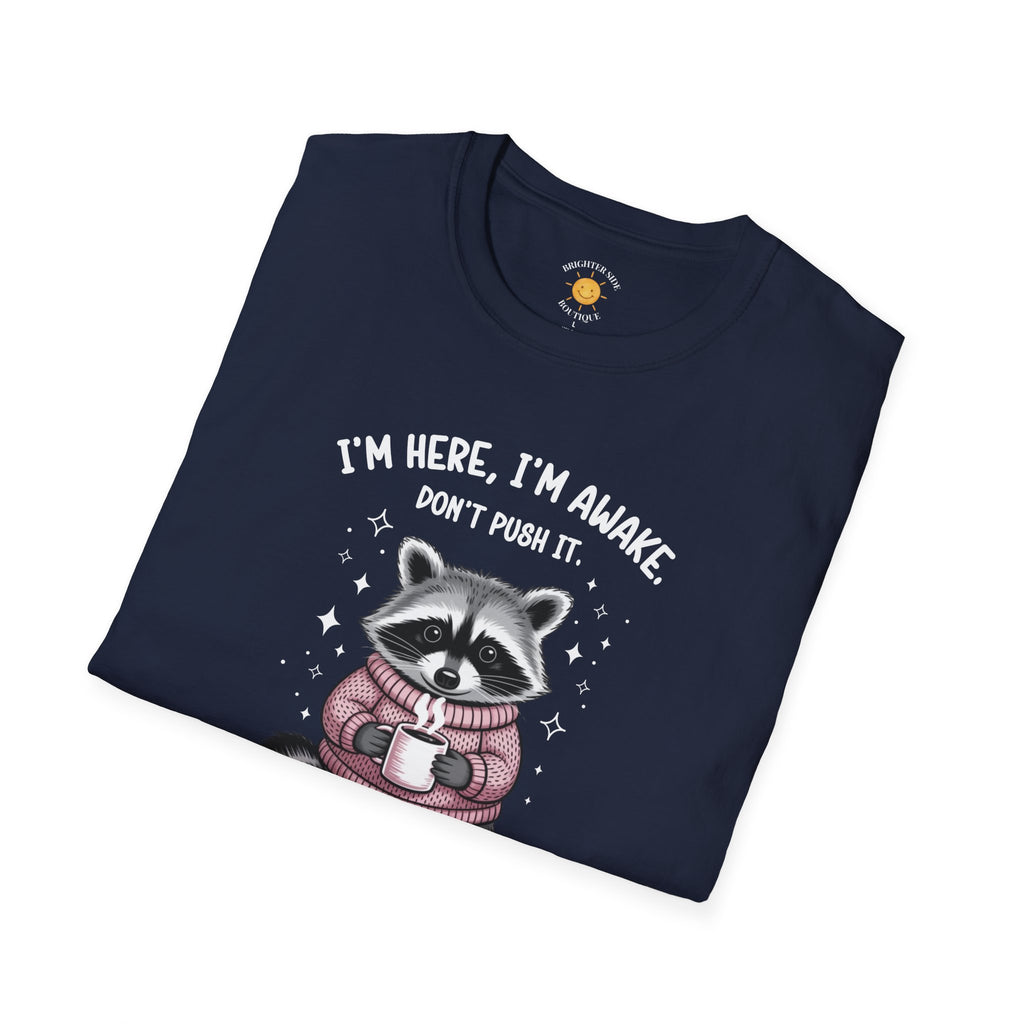 I'm Here, I'm Awake T-Shirt