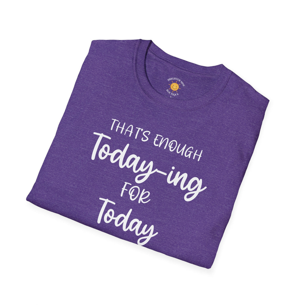 Enough Today-ing T-Shirt