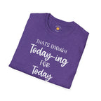 Enough Today-ing T-Shirt