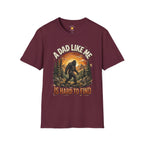 A Dad Like Me Is Hard To Find Bigfoot Dad T-Shirt