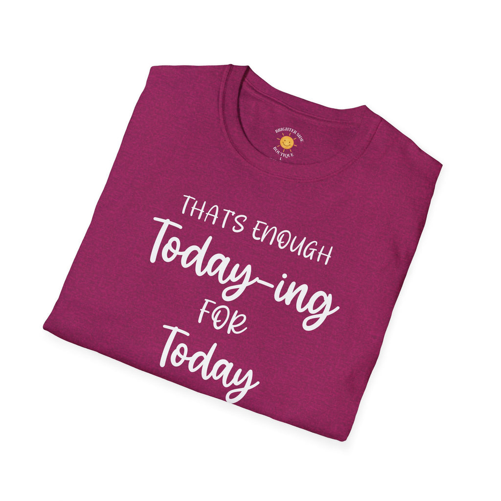Enough Today-ing T-Shirt