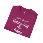Enough Today-ing T-Shirt