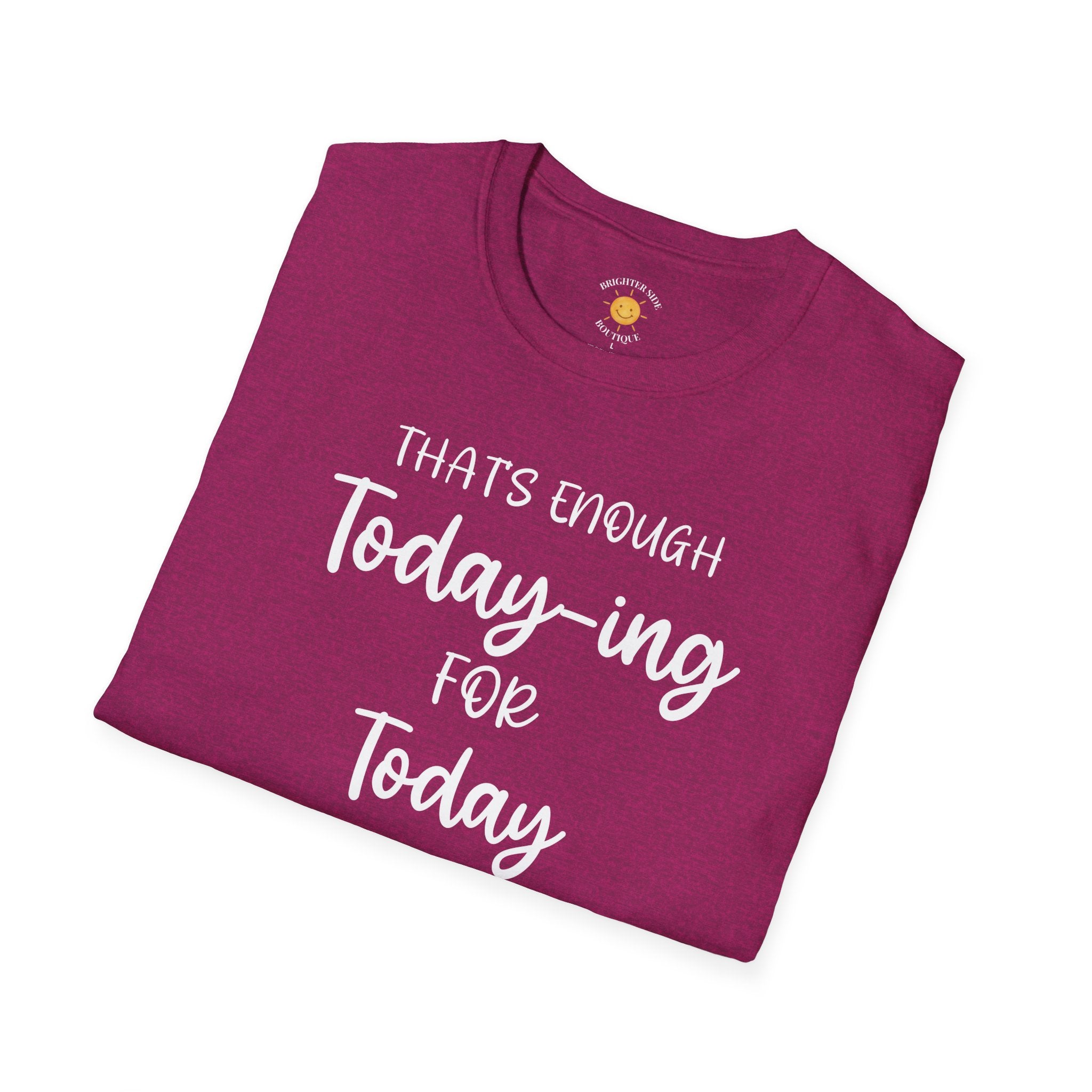 Enough Today-ing T-Shirt