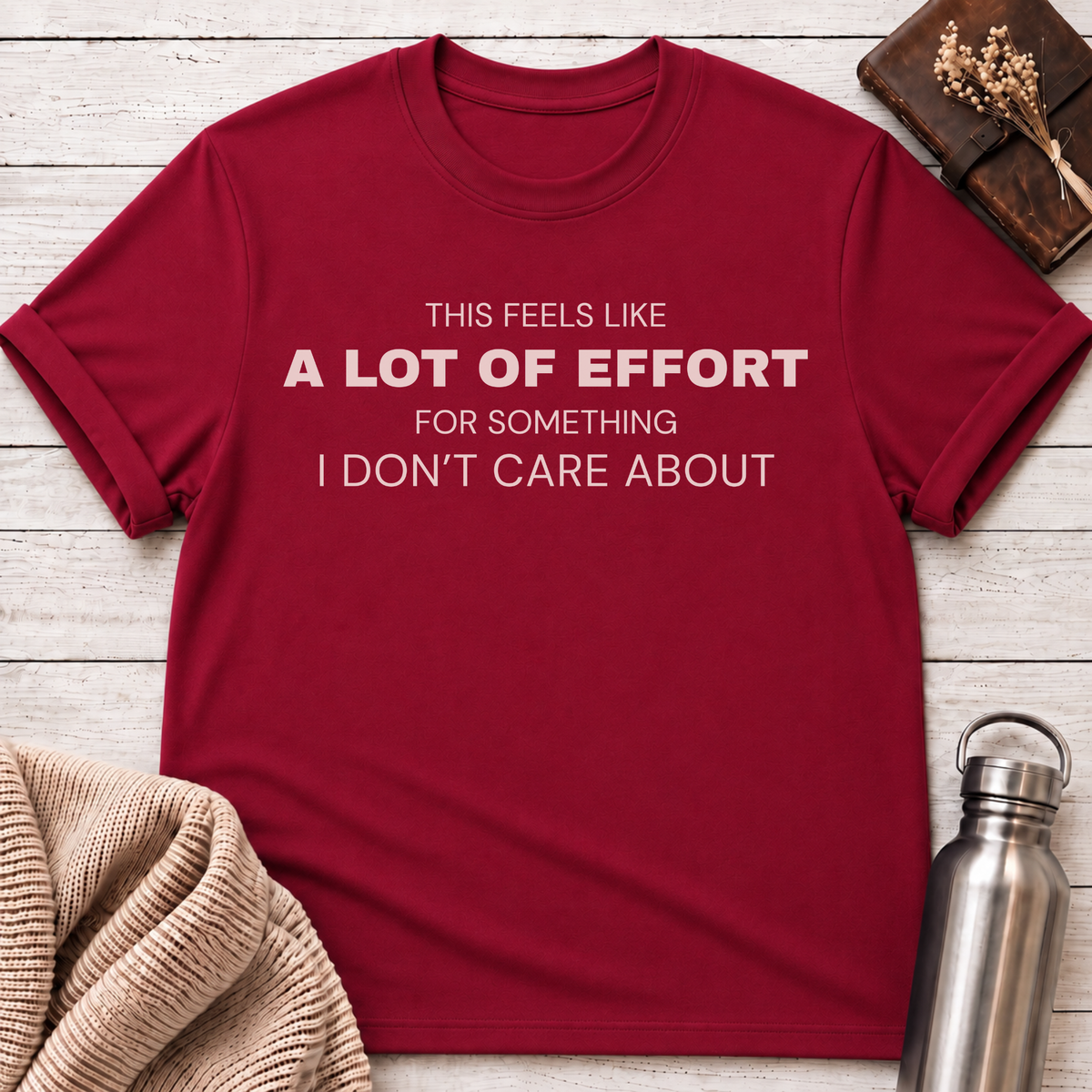 This Feels Like a Lot of Effort T-Shirt