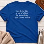 This Feels Like a Lot of Effort T-Shirt