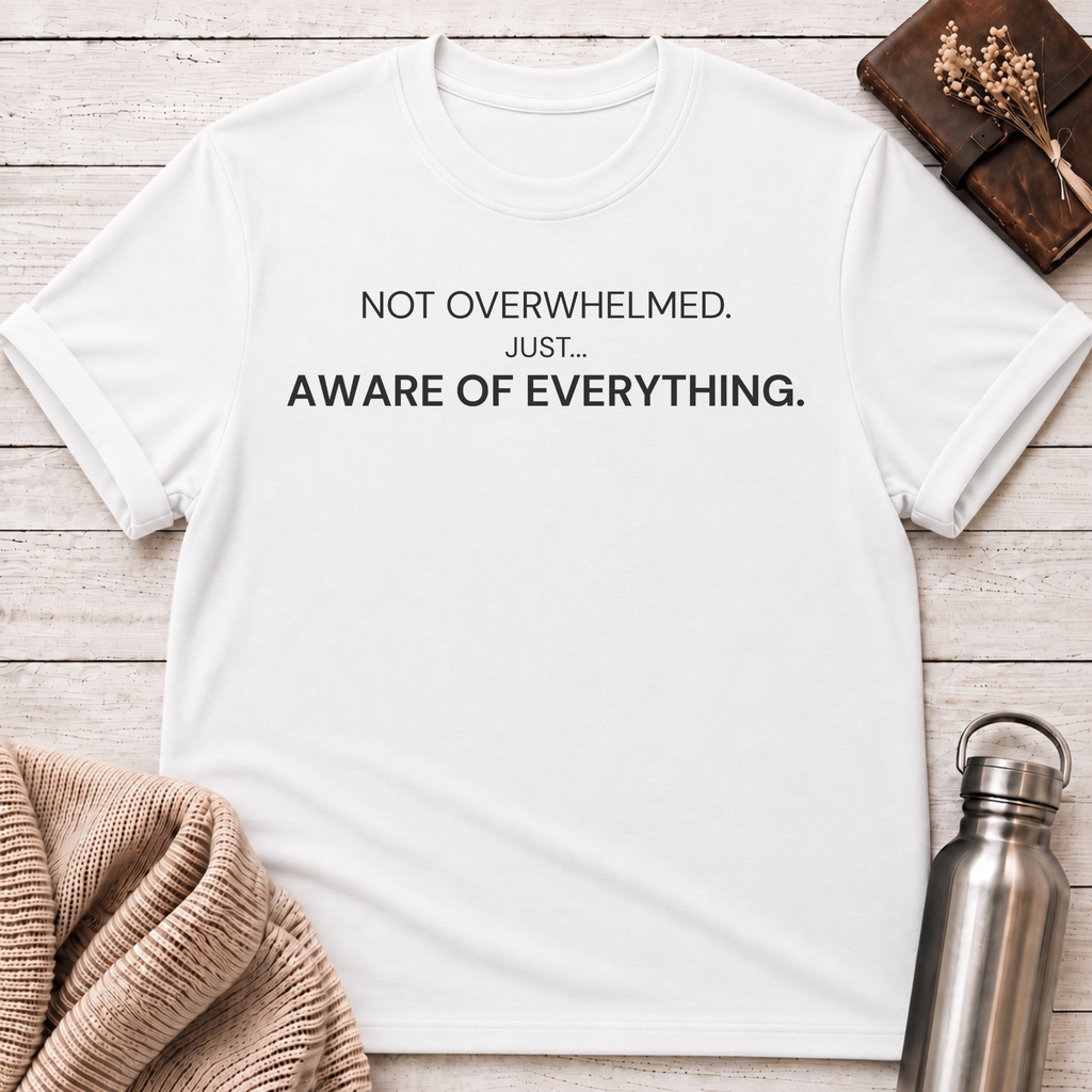 Just Aware Of Everything T-Shirt
