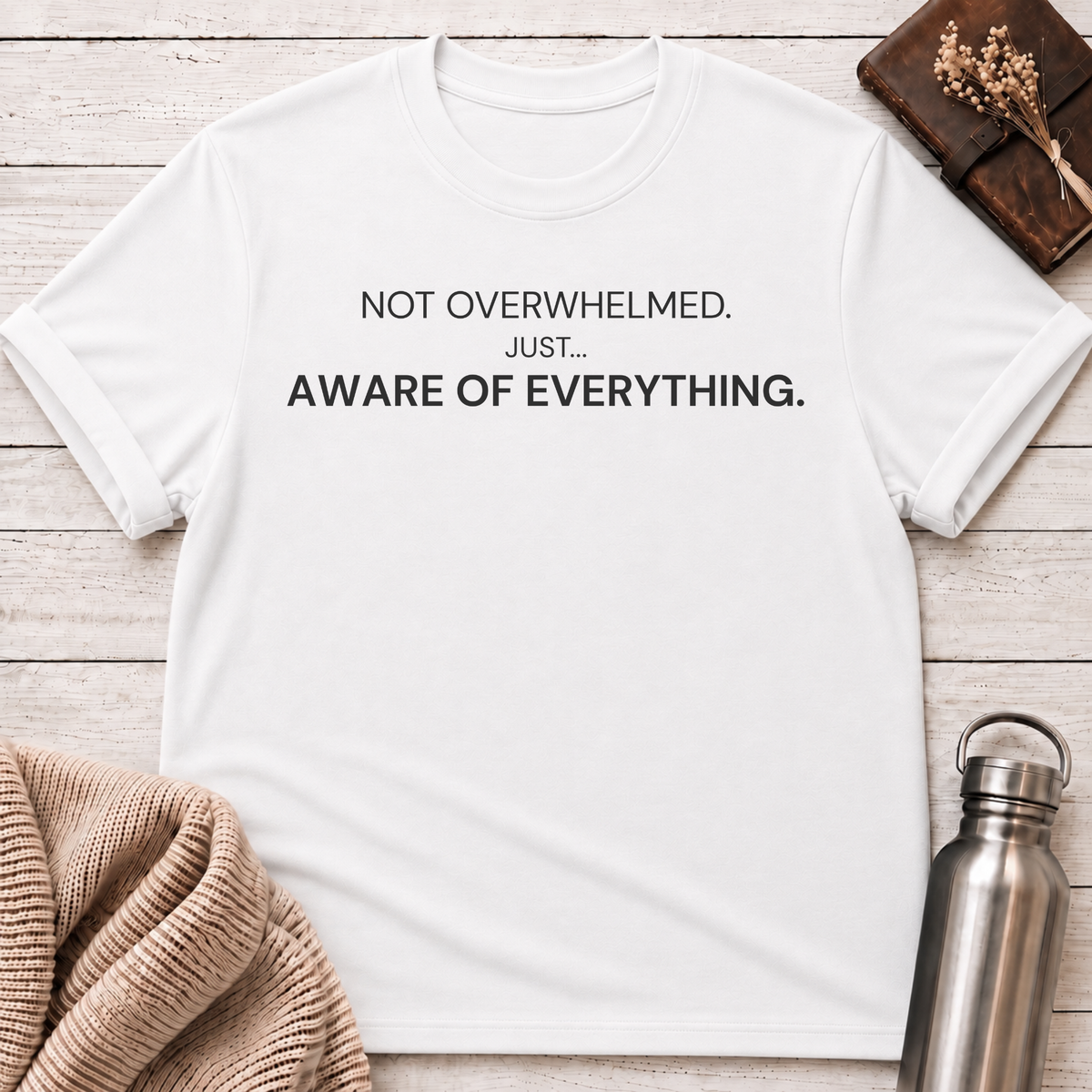 Just Aware Of Everything T-Shirt