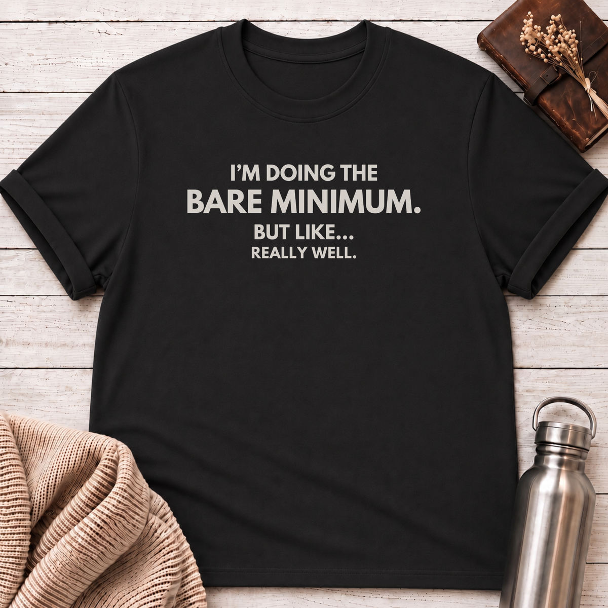 I'm Doing The Bare Minimum T-Shirt
