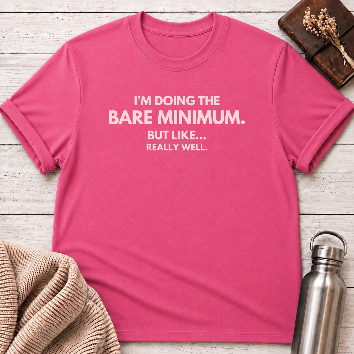 I'm Doing The Bare Minimum T-Shirt