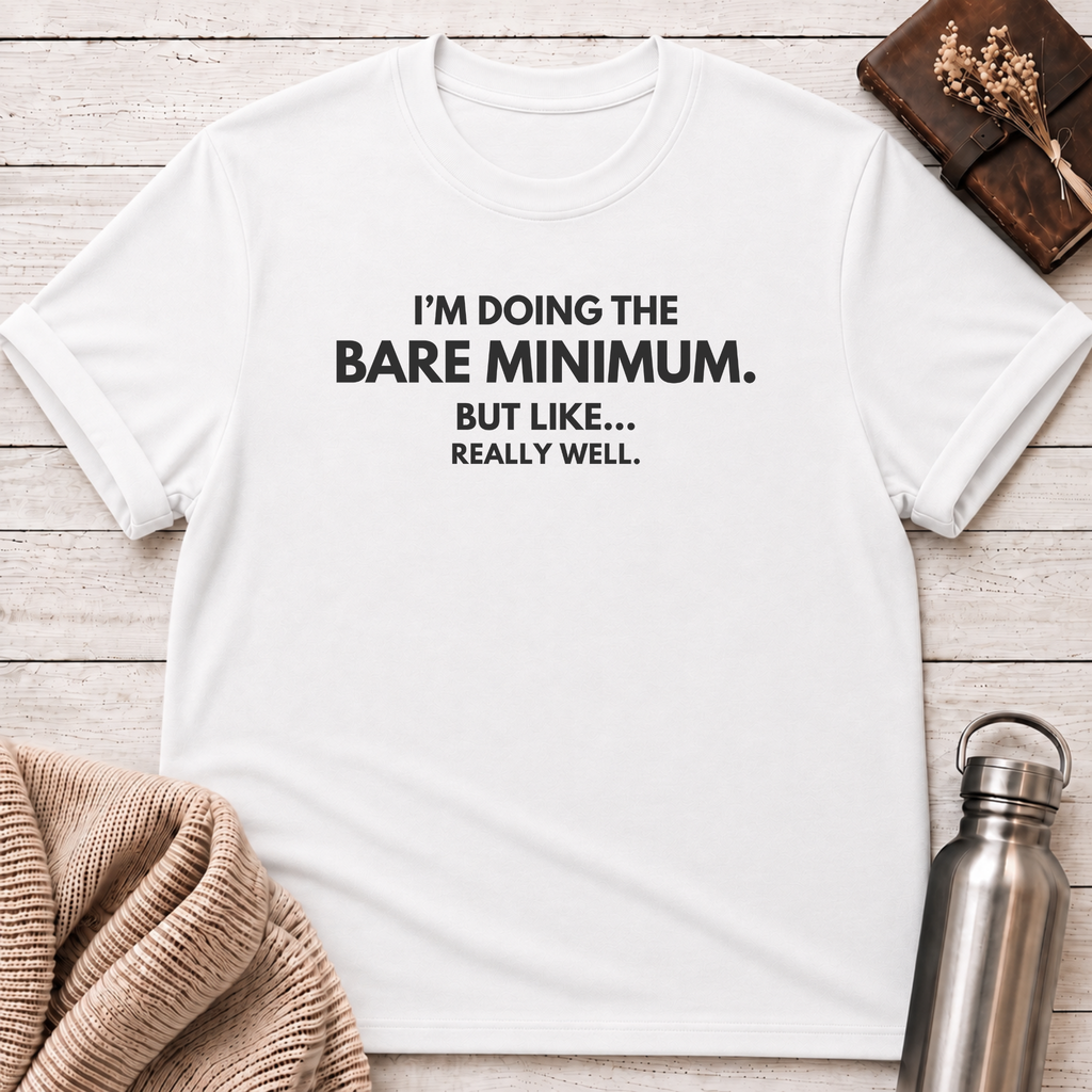I'm Doing The Bare Minimum T-Shirt