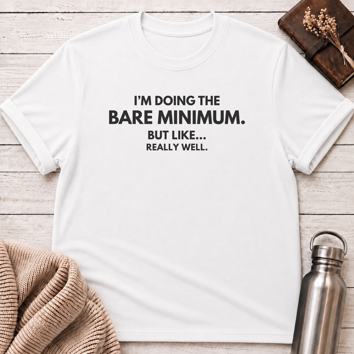 I'm Doing The Bare Minimum T-Shirt