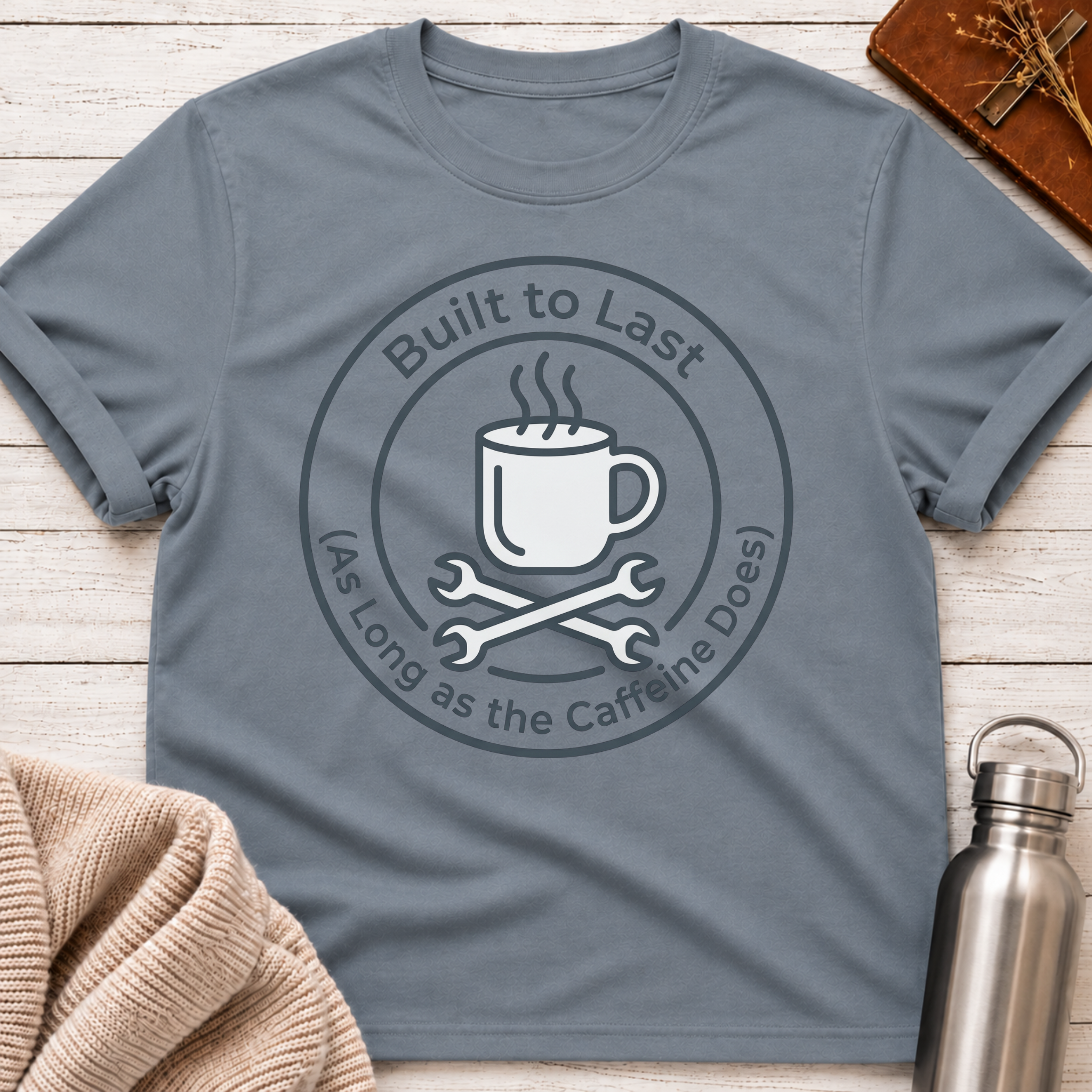 Built To Last As Long As The Caffeine Does Coffee Tee