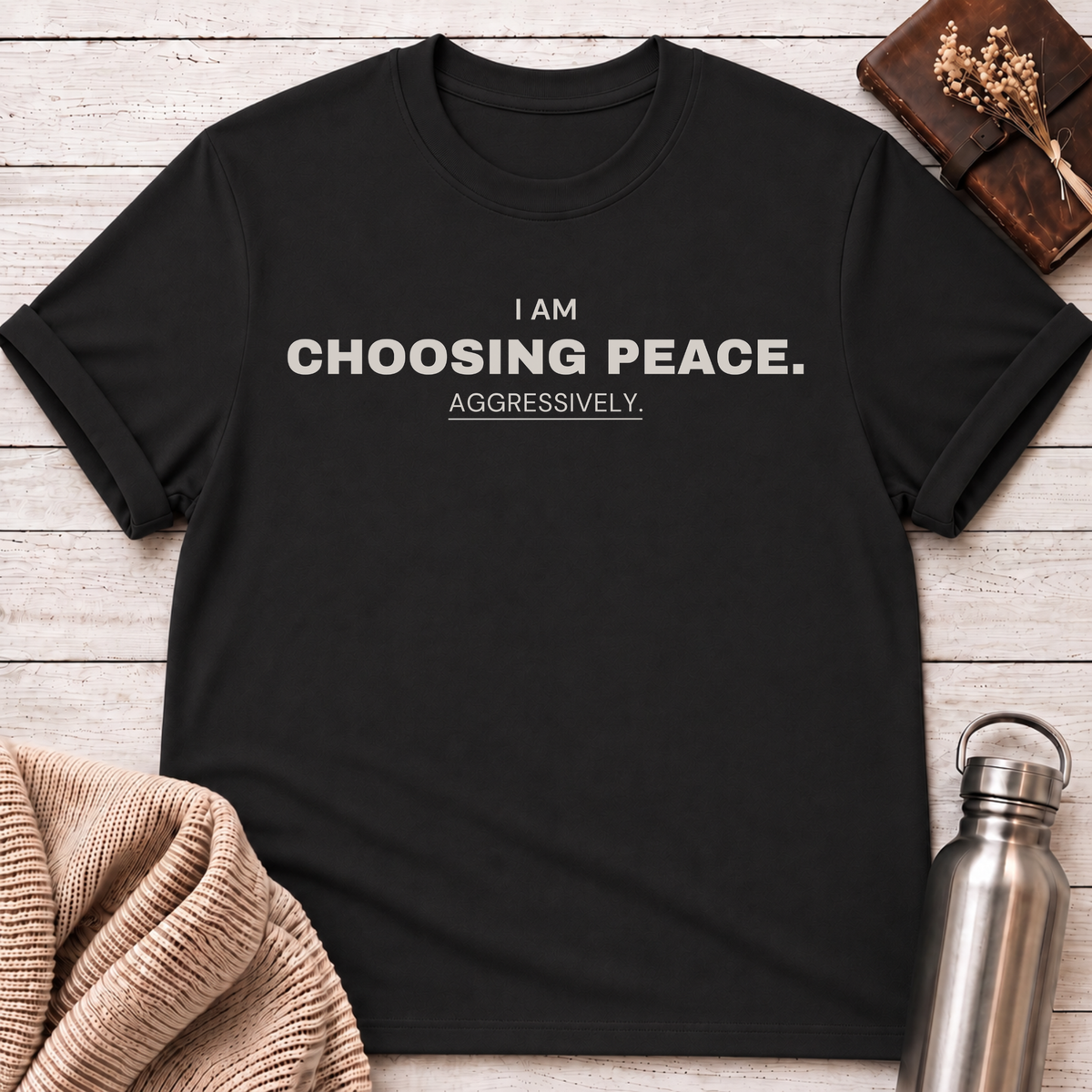 I Am Choosing Peace Funny T-Shirt