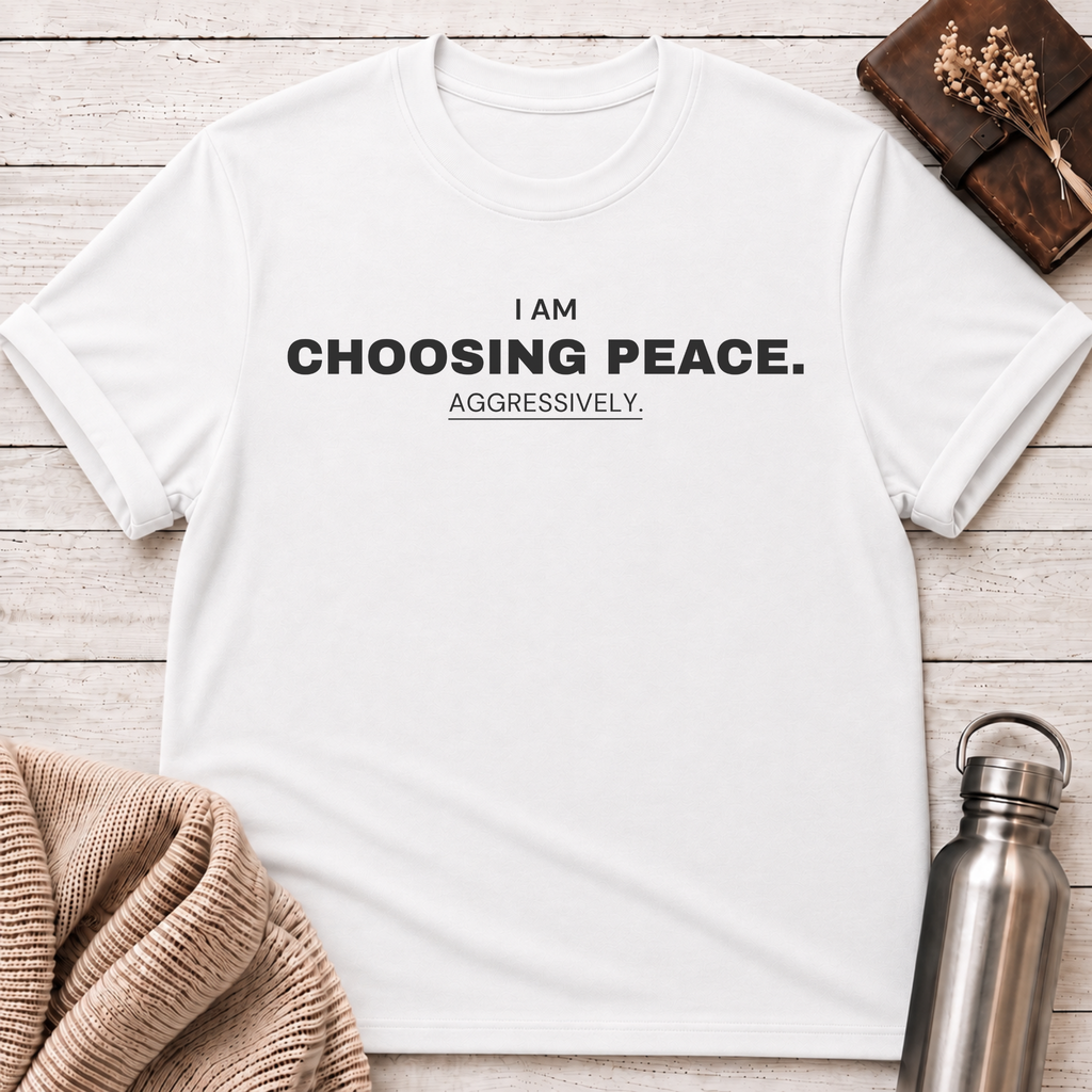 I Am Choosing Peace Funny T-Shirt