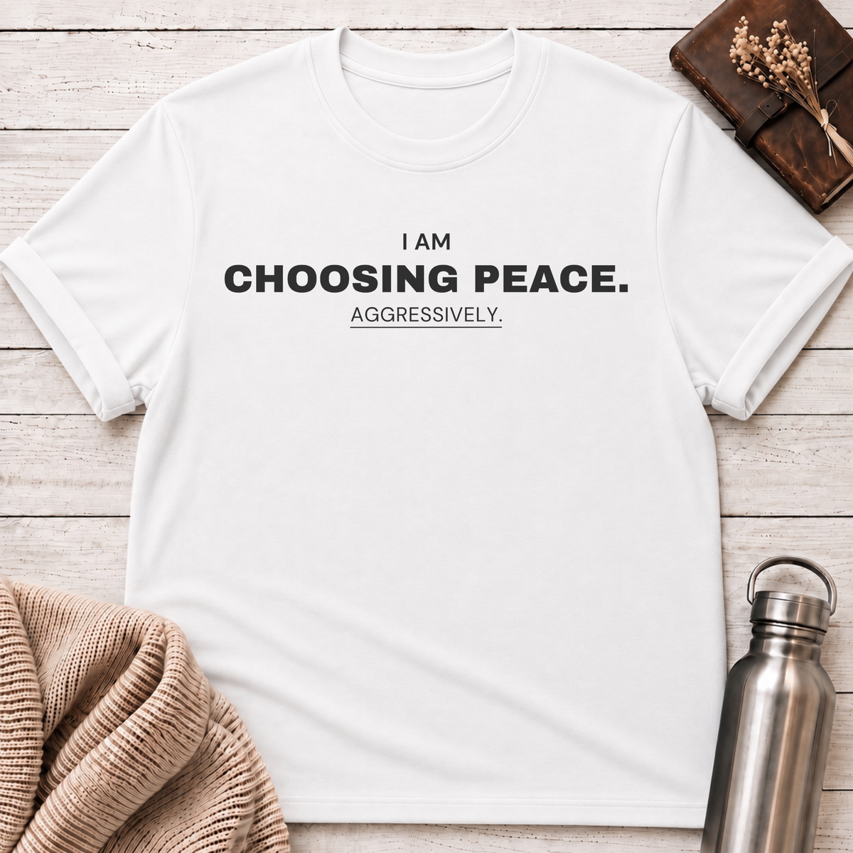 I Am Choosing Peace Funny T-Shirt