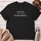 Just Chose To Not React T-Shirt