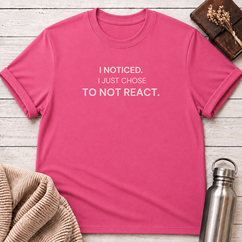 Just Chose To Not React T-Shirt