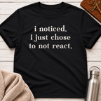 Just Chose To Not React T-Shirt