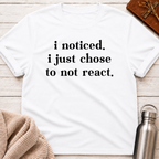 Just Chose To Not React T-Shirt