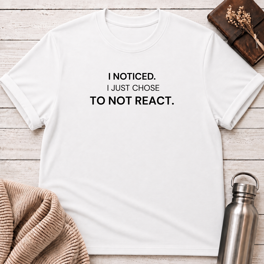 Just Chose To Not React T-Shirt