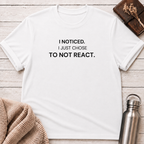 Just Chose To Not React T-Shirt