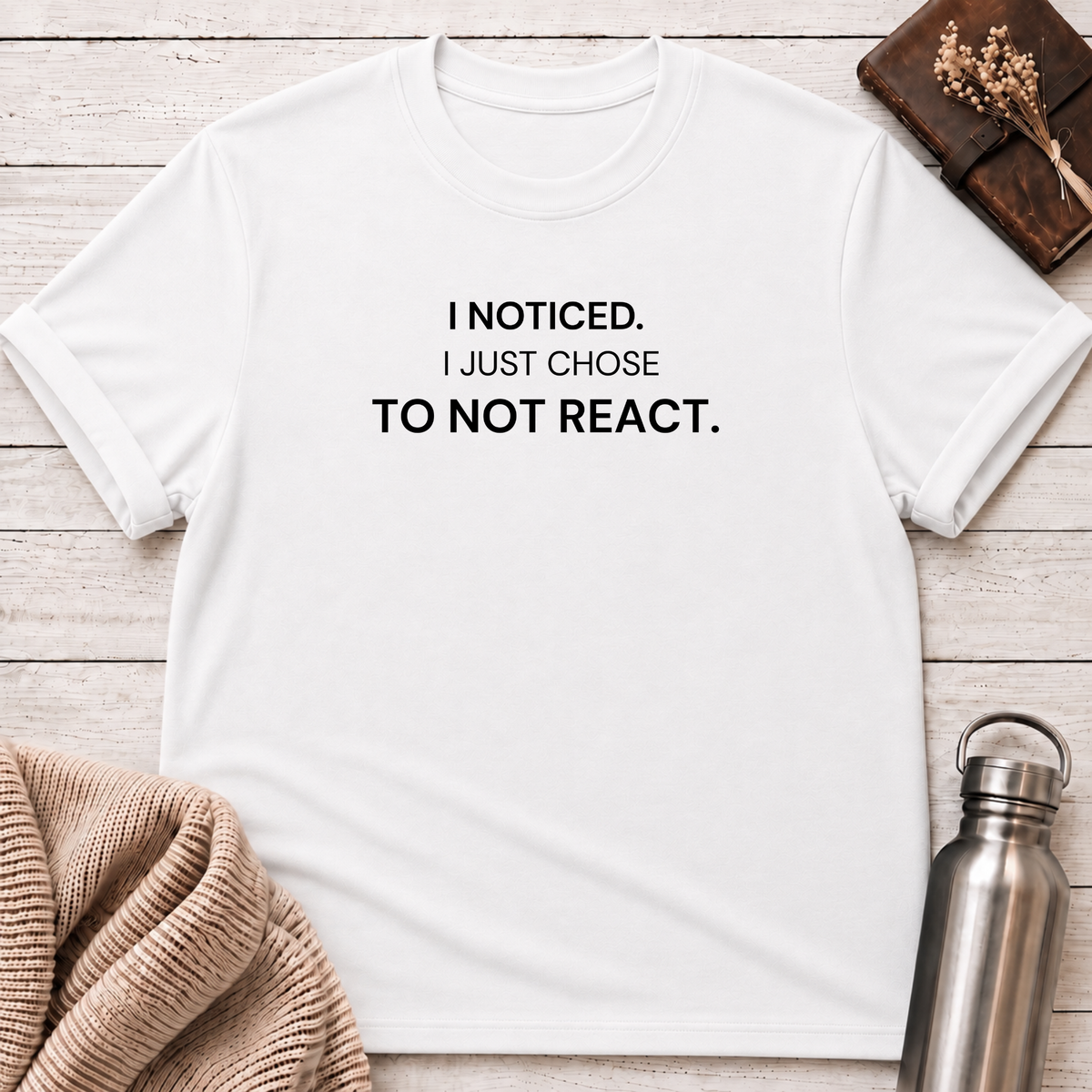 Just Chose To Not React T-Shirt