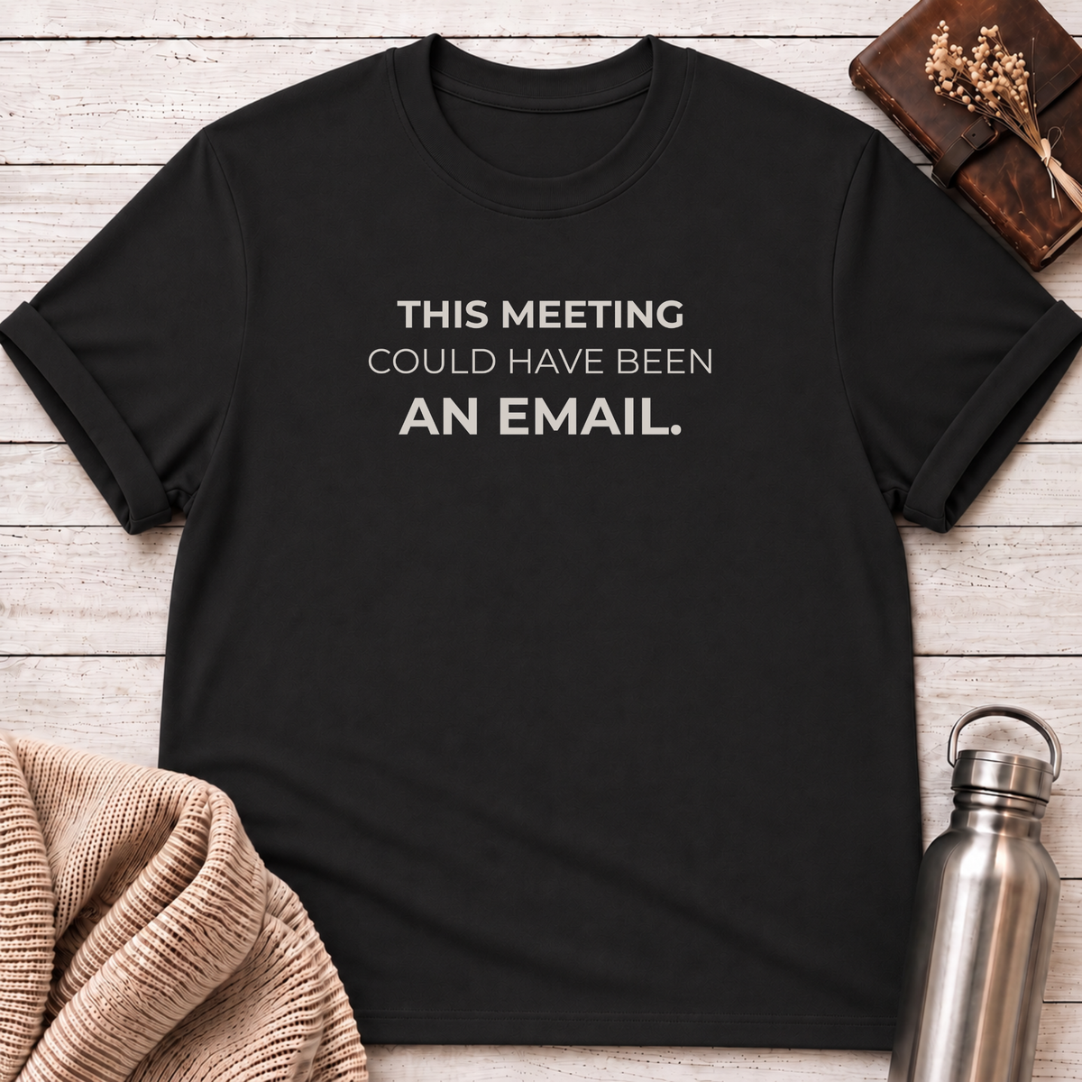 Could Have Been an Email Funny T-Shirt