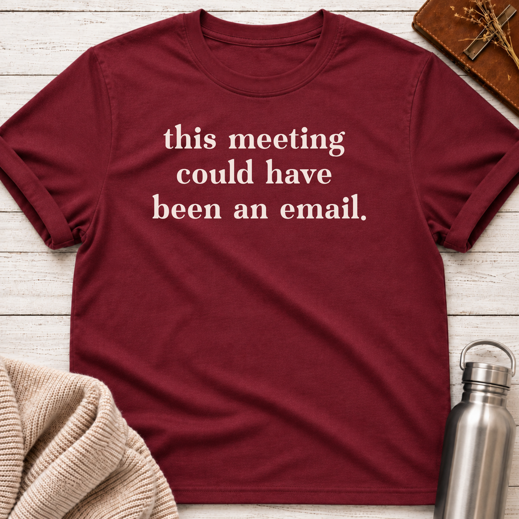 Could Have Been an Email Funny T-Shirt