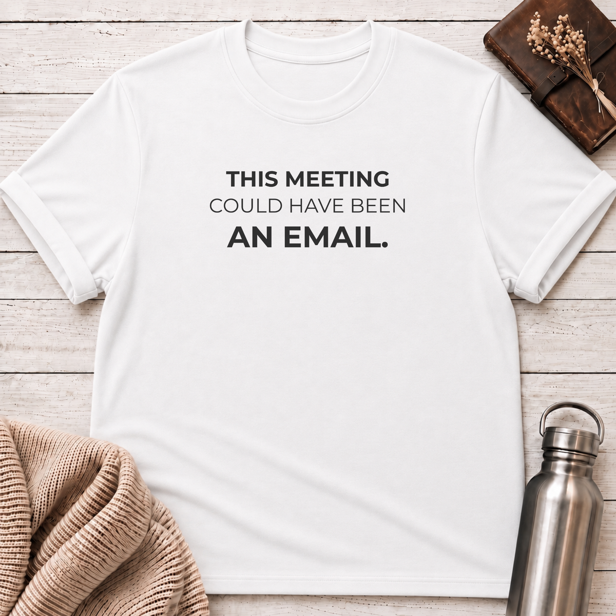 Could Have Been an Email Funny T-Shirt