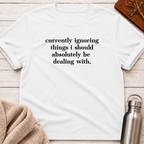 Currently Ignoring Things T-Shirt
