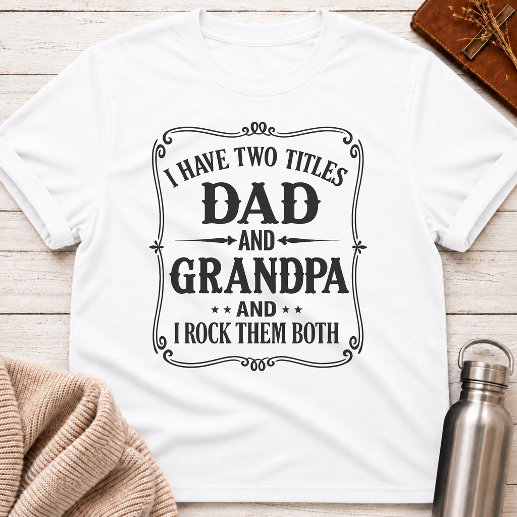 Dad & Grandpa — I Rock Them Both T-Shirt