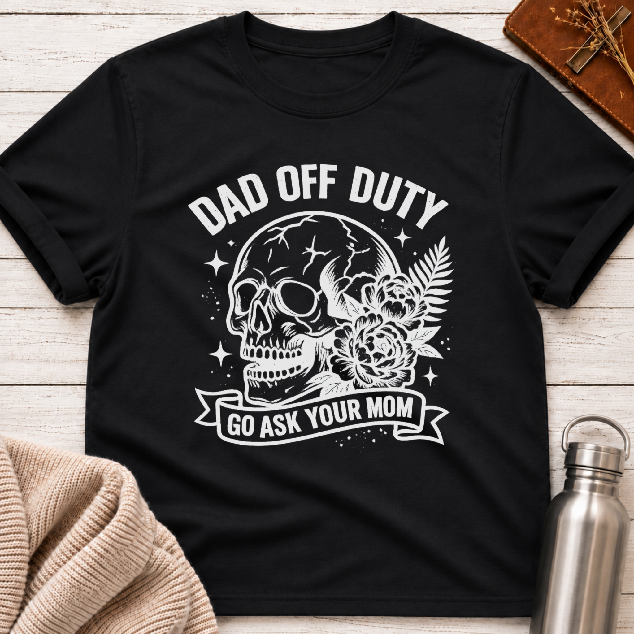 Dad Off Duty Go Ask Your Mom Funny Dad T-Shirt