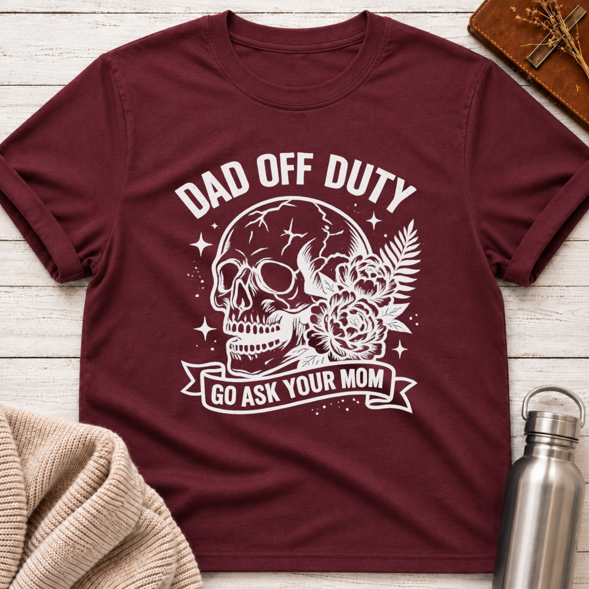 Dad Off Duty Go Ask Your Mom Funny Dad T-Shirt