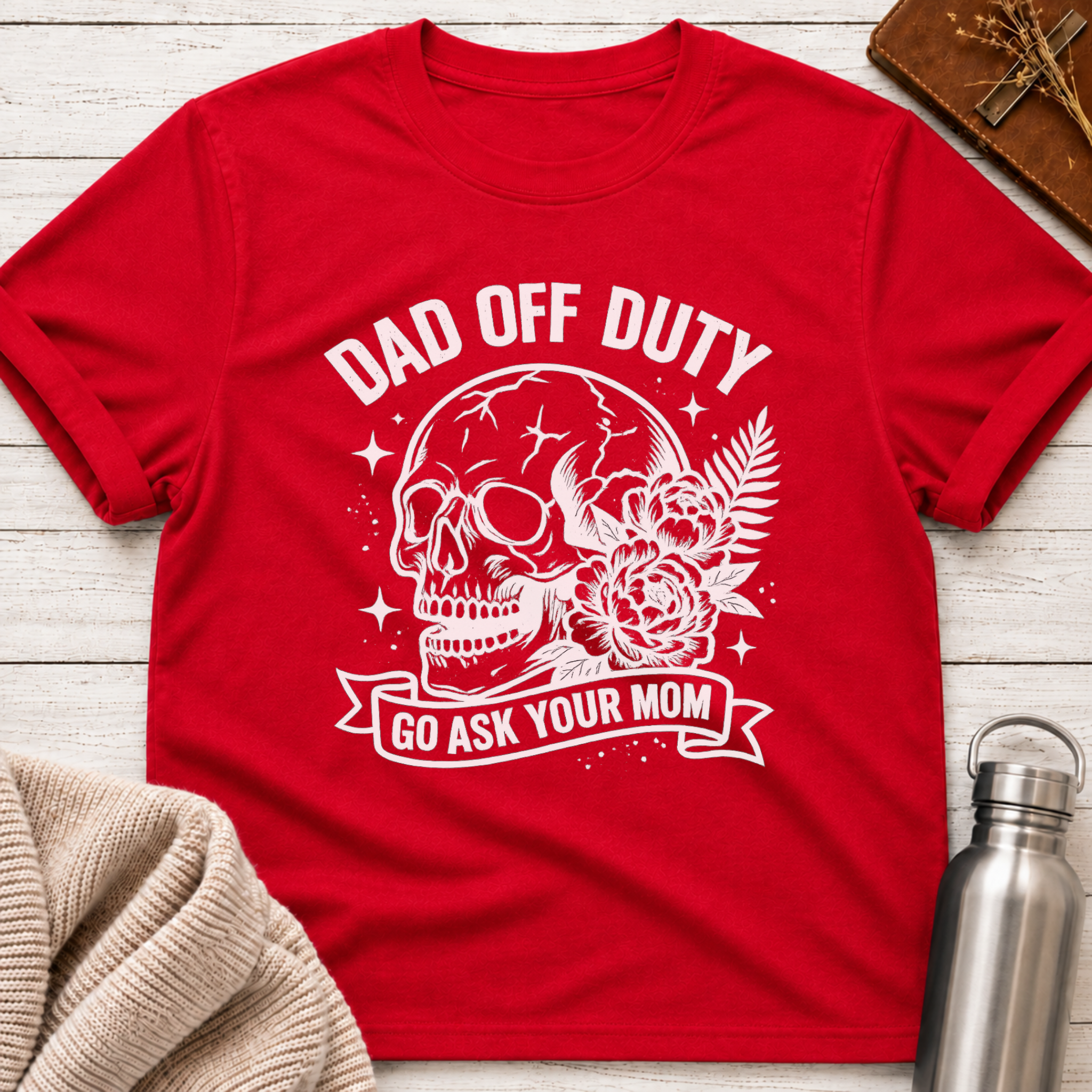 Dad Off Duty Go Ask Your Mom Funny Dad T-Shirt