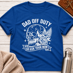 Dad Off Duty Go Ask Your Mom Funny Dad T-Shirt