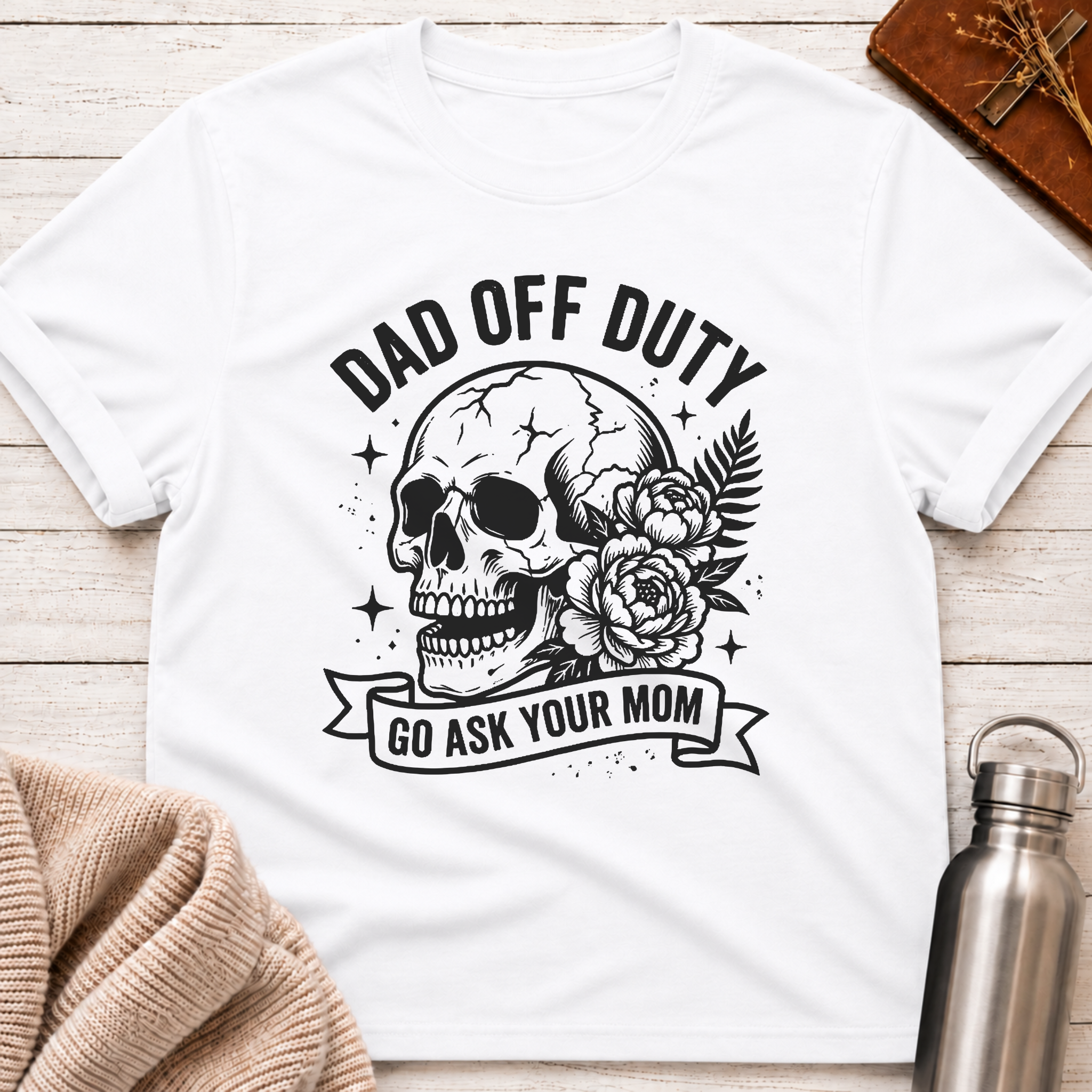 Dad Off Duty Go Ask Your Mom Funny Dad T-Shirt