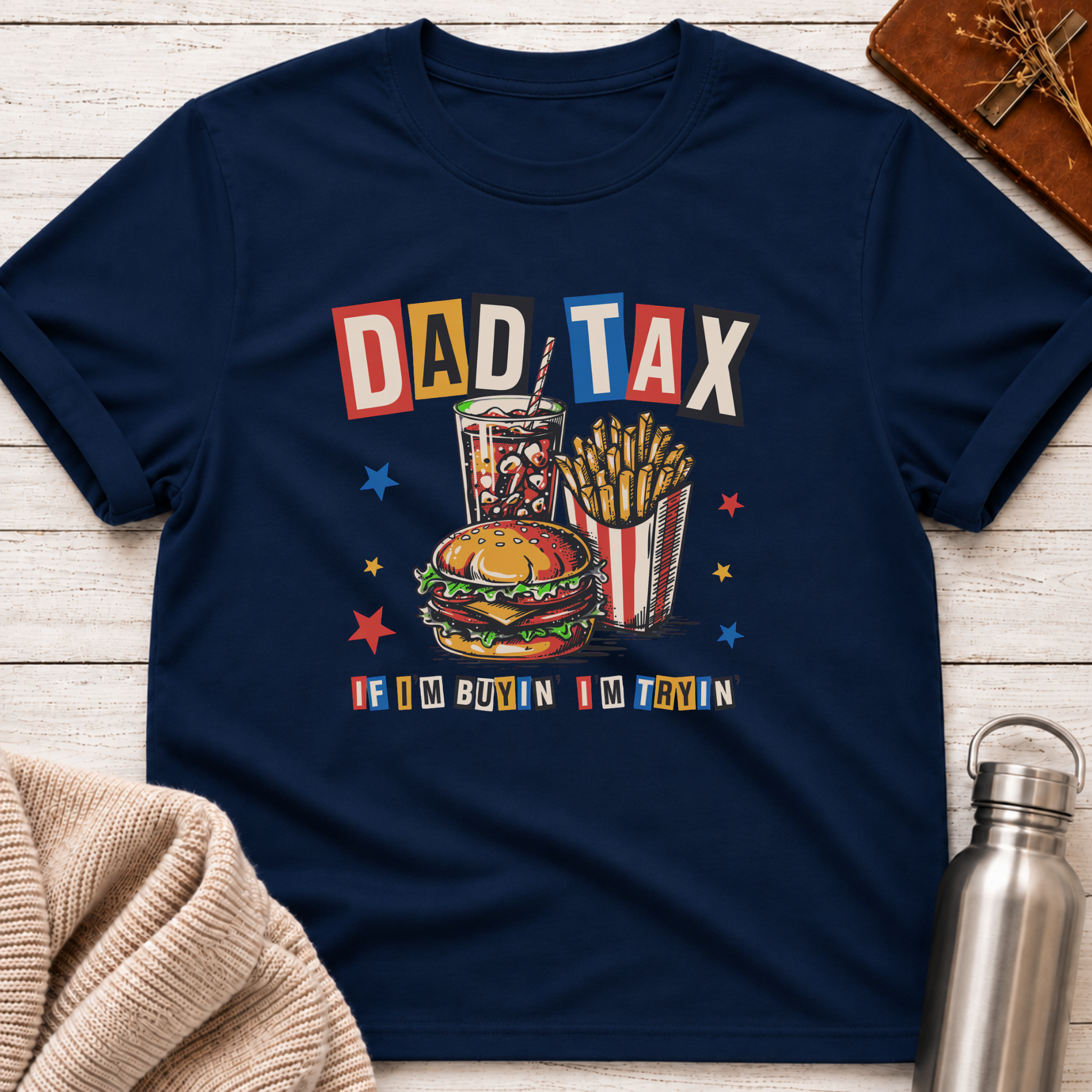 Dad Tax: If I'm Buyin' I'm Tryin' Funny Dad T-Shirt