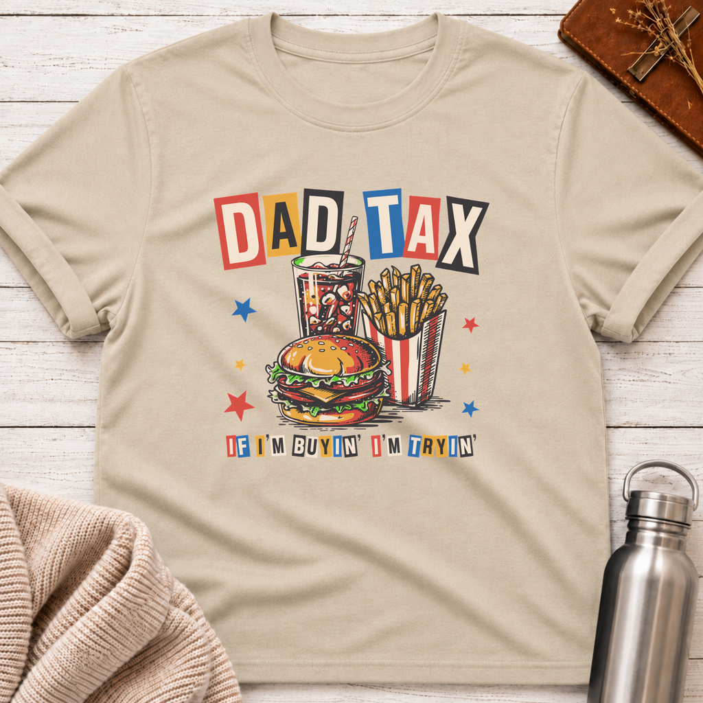 Dad Tax: If I'm Buyin' I'm Tryin' Funny Dad T-Shirt