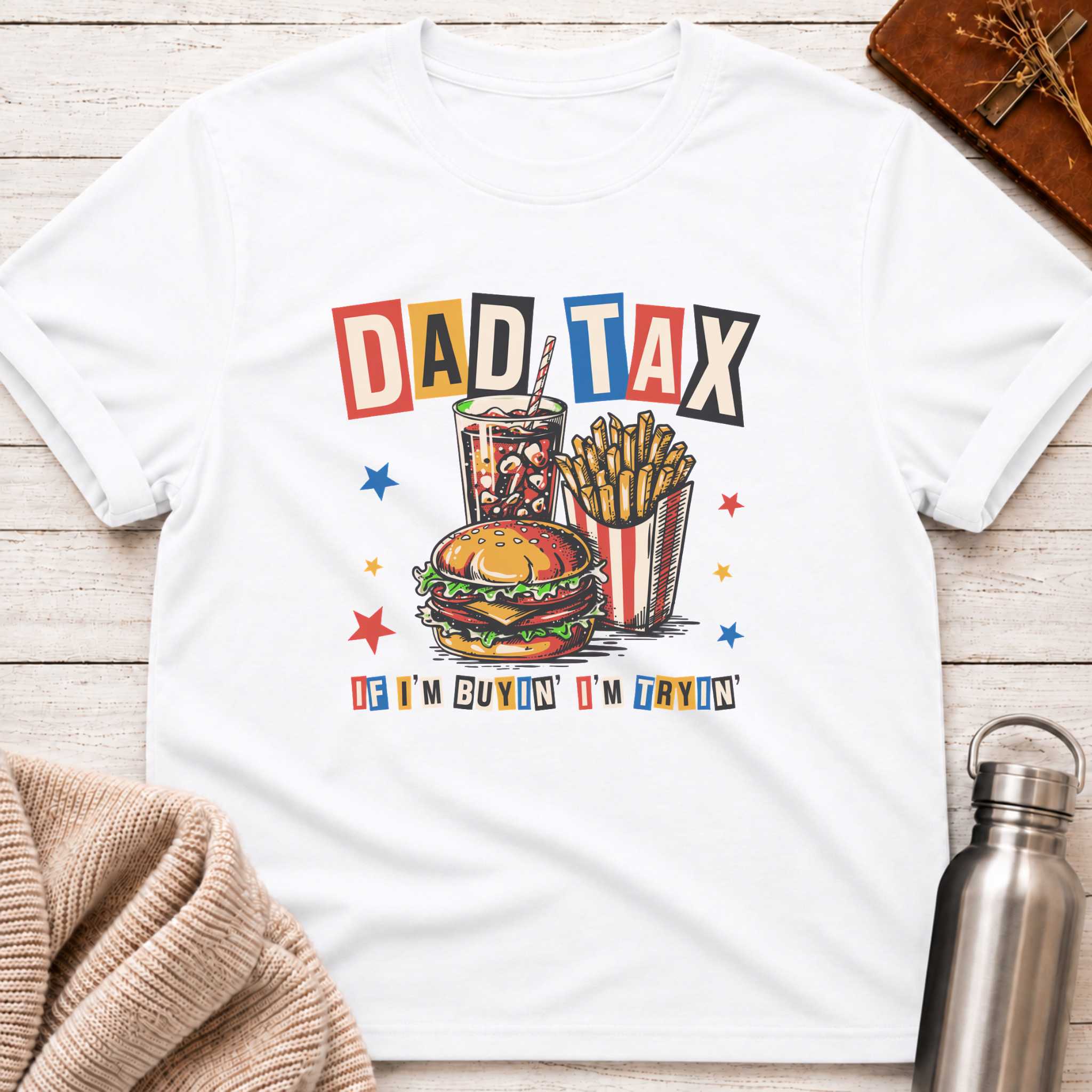 Dad Tax: If I'm Buyin' I'm Tryin' Funny Dad T-Shirt