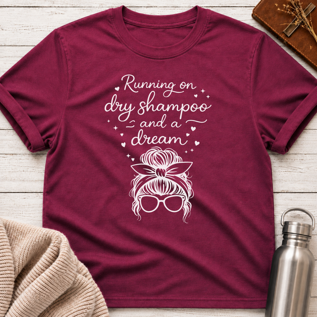 Running on Dry Shampoo and a Dream Funny Messy Bun T-Shirt