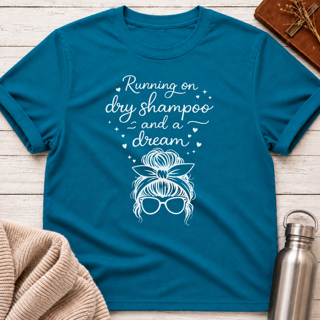 Running on Dry Shampoo and a Dream Funny Messy Bun T-Shirt