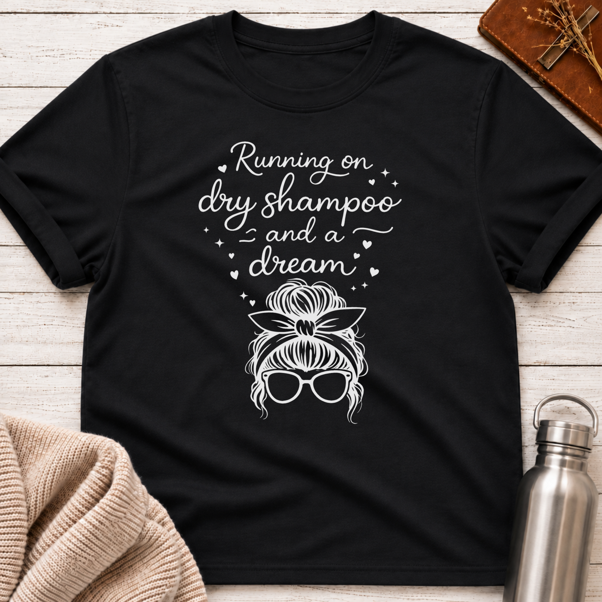 Running on Dry Shampoo and a Dream Funny Messy Bun T-Shirt