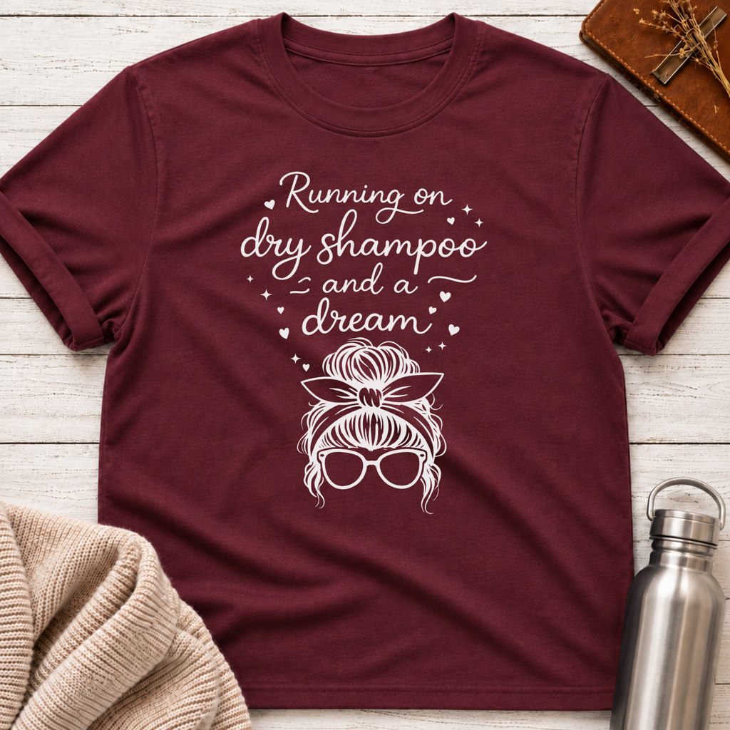 Running on Dry Shampoo and a Dream Funny Messy Bun T-Shirt